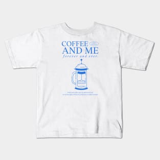 Coffee and me forever and ever Kids T-Shirt